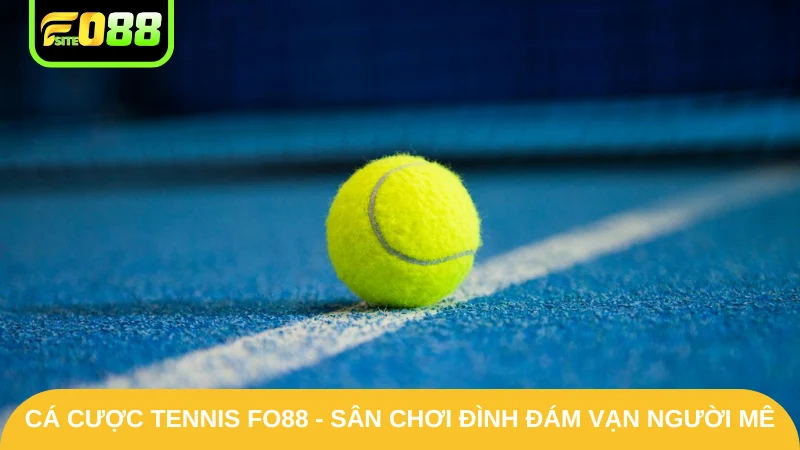 Cá Cược Tennis Fo88 - Sân Chơi Đình Đám Vạn Người Mê