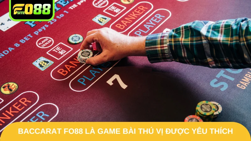 Baccarat Fo88 là game bài thú vị được yêu thích