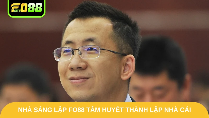 Nhà sáng lập Fo88 tâm huyết thành lập nhà cái